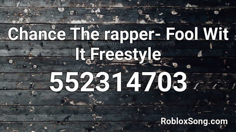Chance The rapper- Fool Wit It Freestyle  Roblox ID