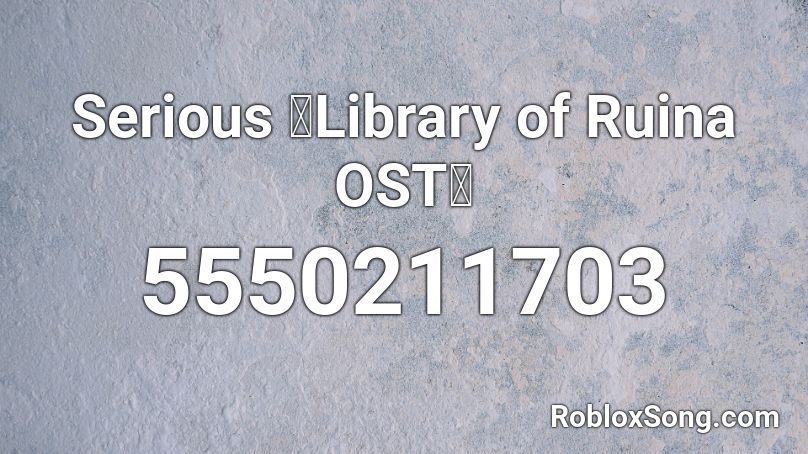 Serious 》Library of Ruina OST《 Roblox ID