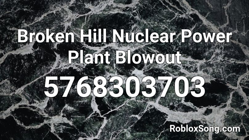Broken Hill Nuclear Power Plant Blowout Roblox ID