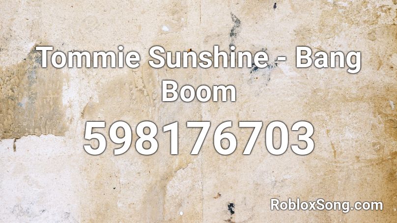 Tommie Sunshine - Bang Boom Roblox ID