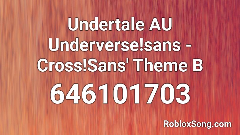 Undertale AU Underverse!sans - Cross!Sans' Theme B Roblox ID