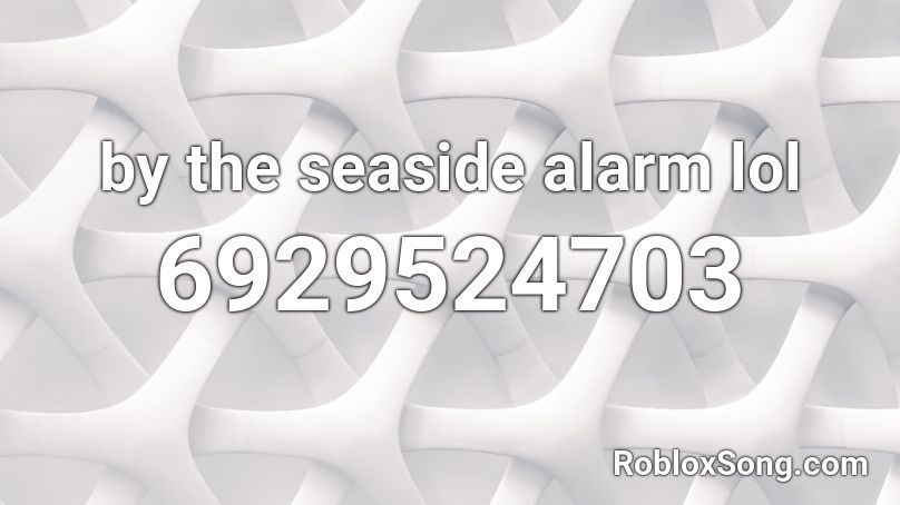 by the seaside alarm lol Roblox ID