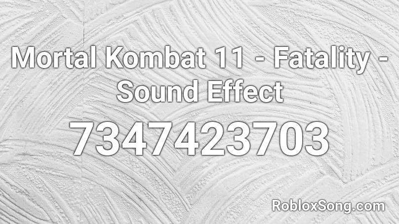 Mortal Kombat 11 - Fatality - Sound Effect Roblox ID