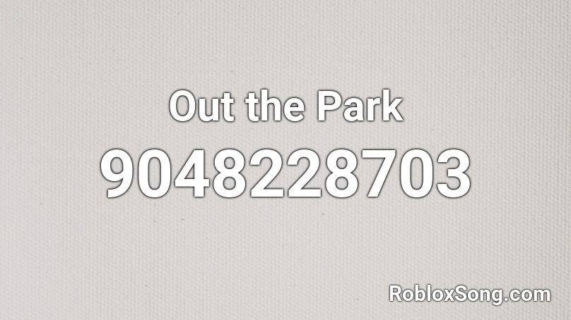 Out the Park Roblox ID