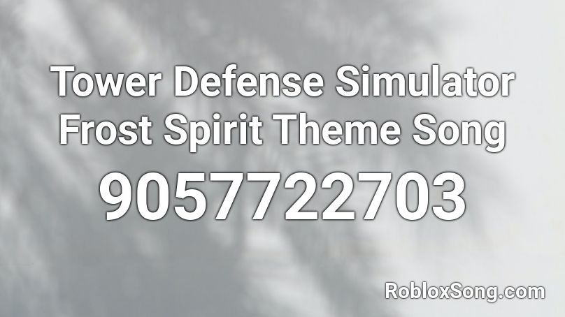 Tower Defense Simulator   Frost Spirit Theme Song Roblox ID
