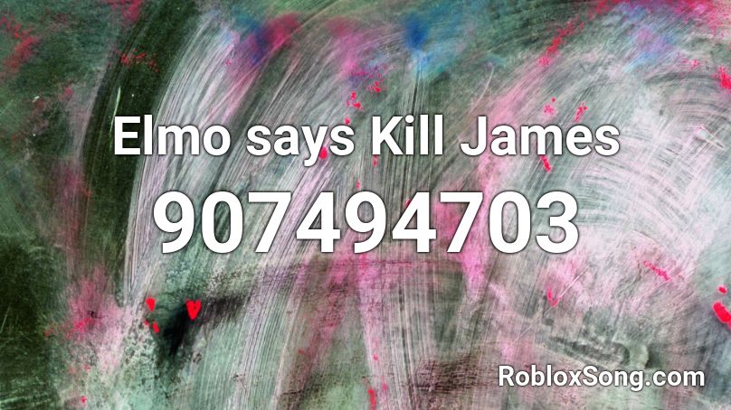 Elmo says Kill James Roblox ID