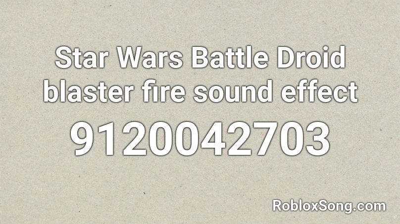 Star Wars Battle Droid blaster fire sound effect Roblox ID