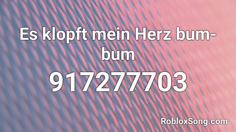 Es klopft mein Herz bum-bum Roblox ID