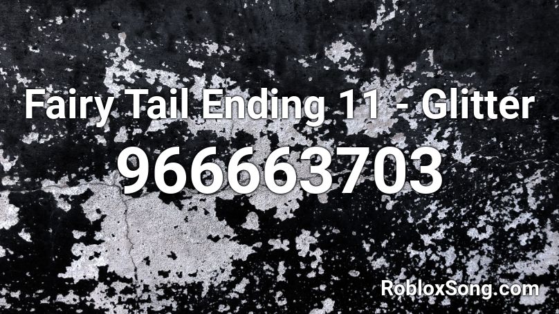Fairy Tail Ending 11 Glitter Roblox Id Roblox Music Codes
