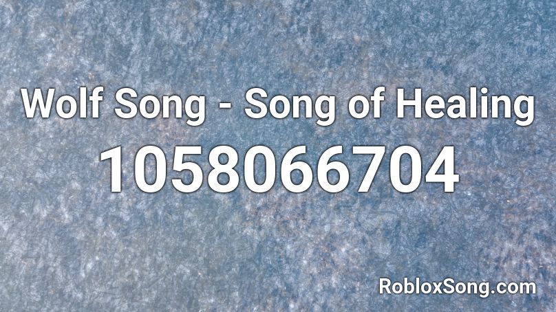 Wolf Song - Song of Healing Roblox ID