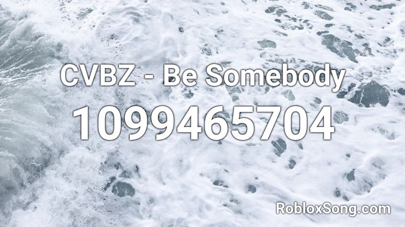 CVBZ - Be Somebody Roblox ID