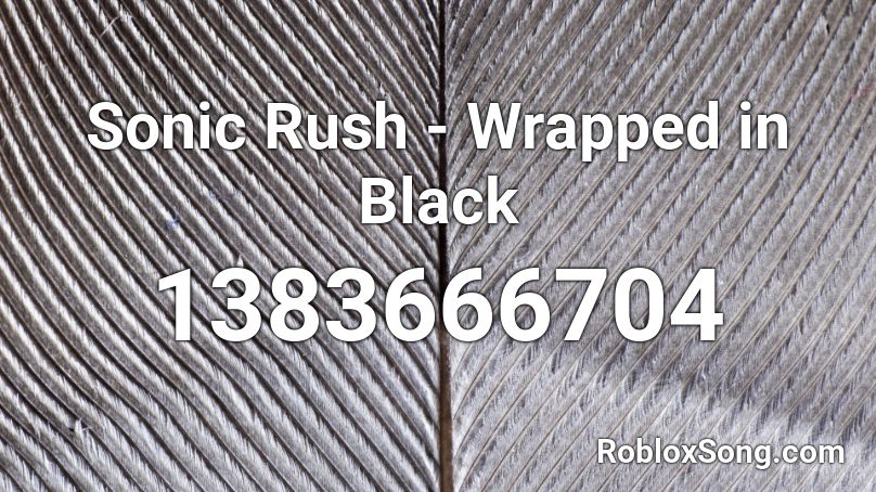 Sonic Rush - Wrapped in Black Roblox ID