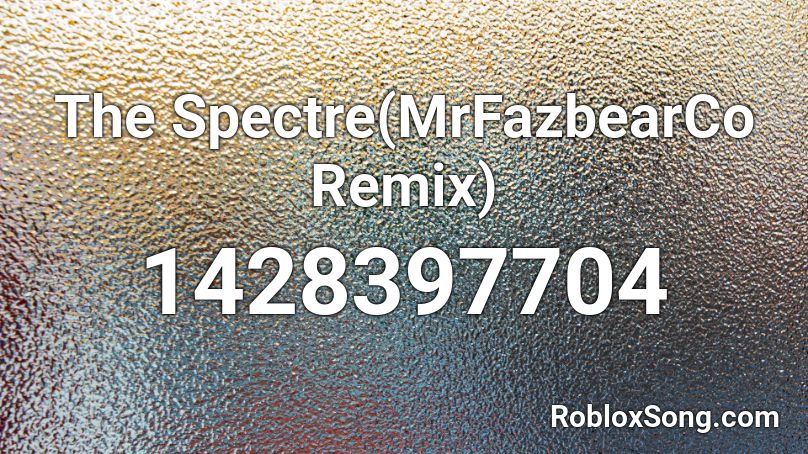 The Spectre(MrFazbearCo Remix) Roblox ID