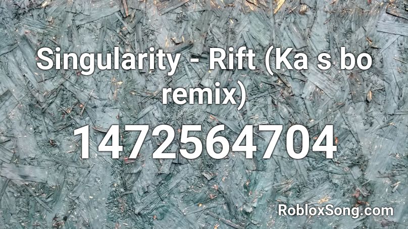 Singularity - Rift (Ka s bo remix) Roblox ID