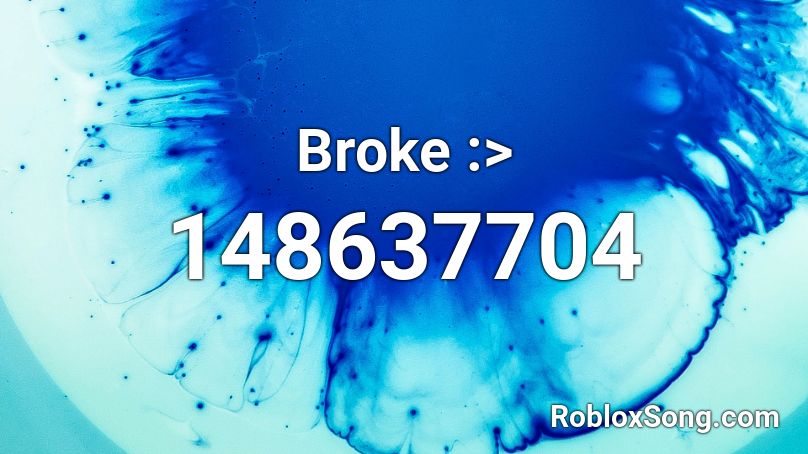 Broke :> Roblox ID