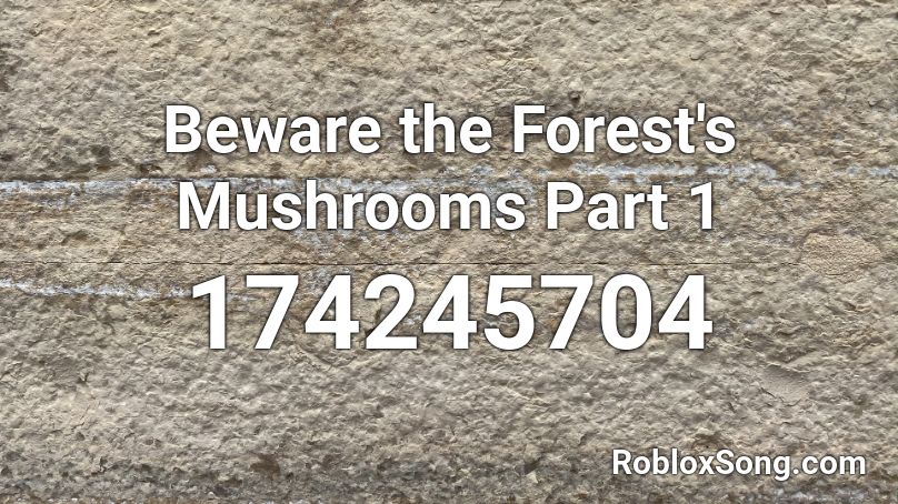 Beware the Forest's Mushrooms Part 1 Roblox ID