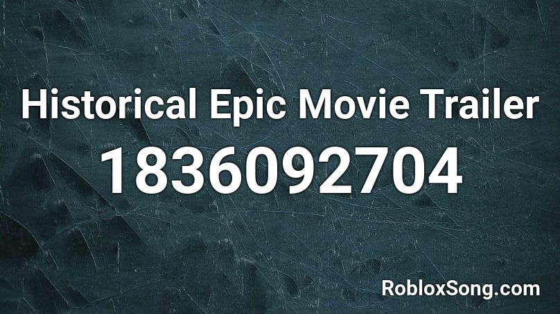 Historical Epic Movie Trailer Roblox ID