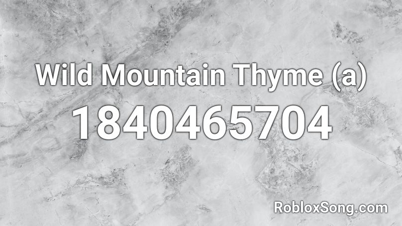 Wild Mountain Thyme (a) Roblox ID