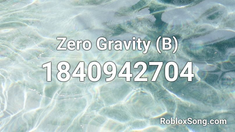 Zero Gravity (B) Roblox ID