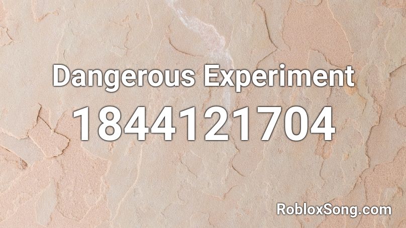 Dangerous Experiment Roblox ID