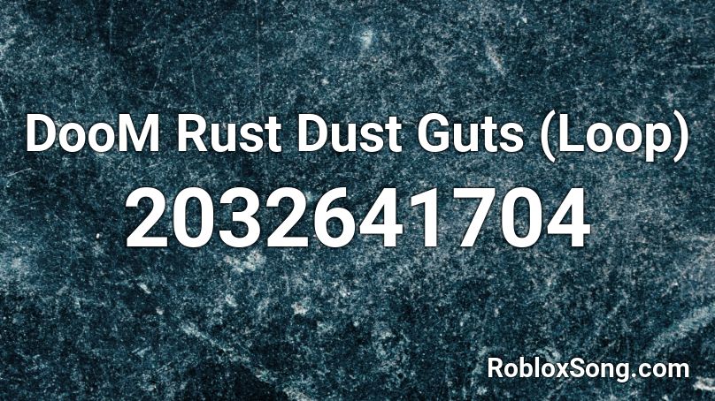 Doom Rust Dust Guts Loop Roblox Id Roblox Music Codes - roblox can i friend you on bassbook id