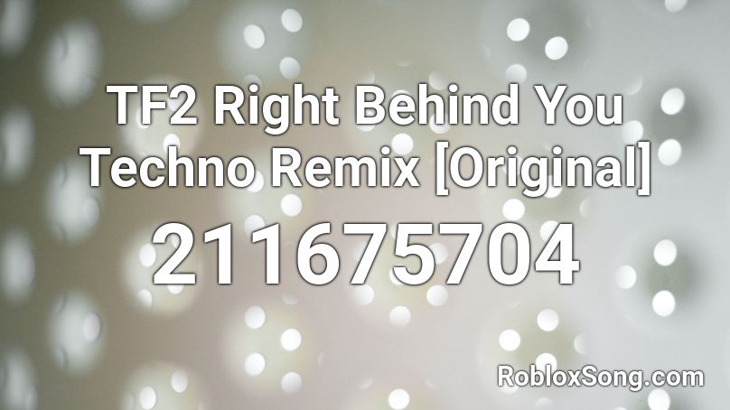 TF2 Right Behind You Techno Remix [Original] Roblox ID