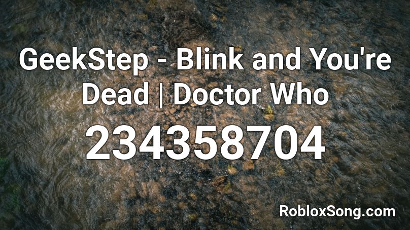 GeekStep - Blink and You're Dead | Doctor Who Roblox ID