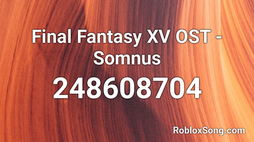 Final Fantasy XV OST - Somnus Roblox ID