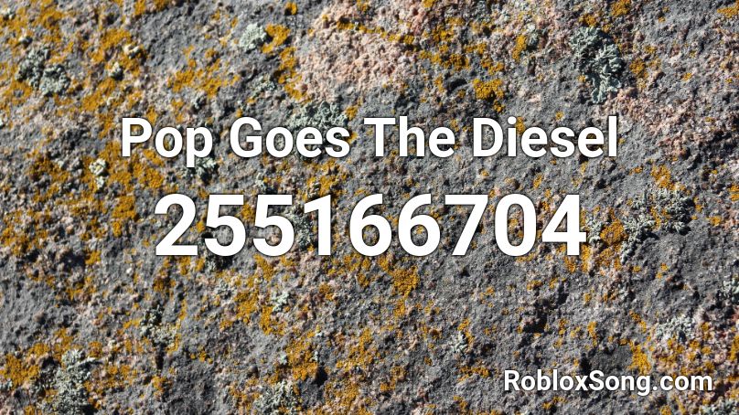 Pop Goes The Diesel Roblox ID