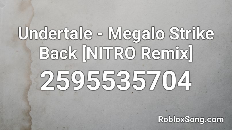Undertale Megalo Strike Back Nitro Remix Roblox Id Roblox Music Codes - roblox id number for rolex