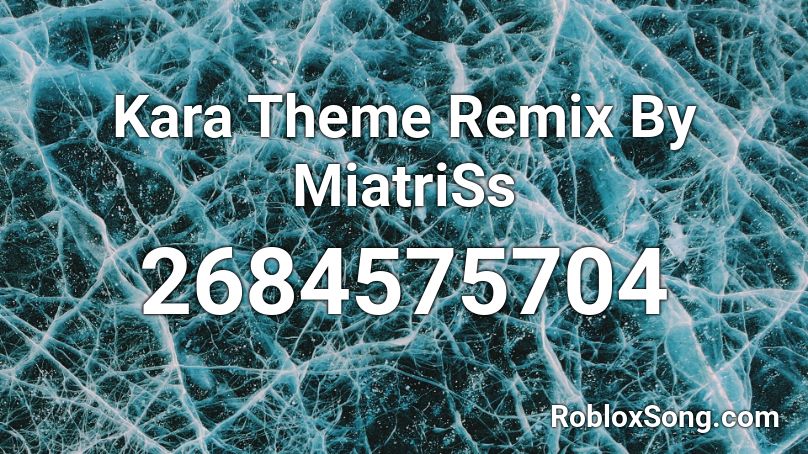 Kara Theme Remix By MiatriSs Roblox ID