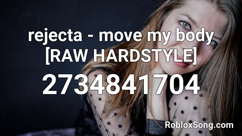 rejecta - move my body [RAW HARDSTYLE] Roblox ID
