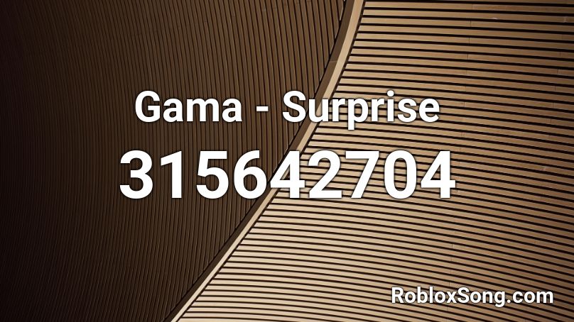 Gama - Surprise  Roblox ID