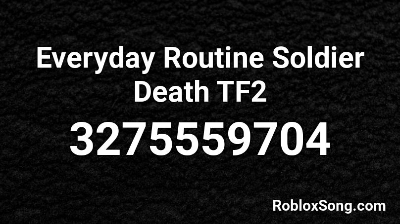 Everyday Routine Soldier Death TF2 Roblox ID