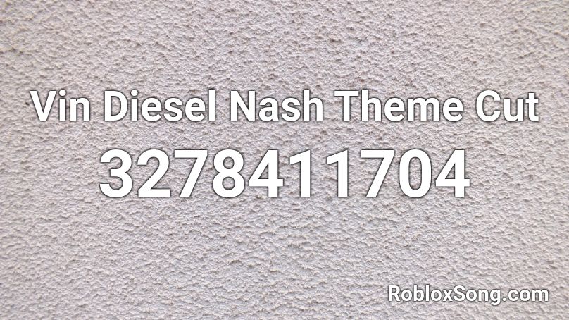 Vin Diesel Nash Theme Cut Roblox ID