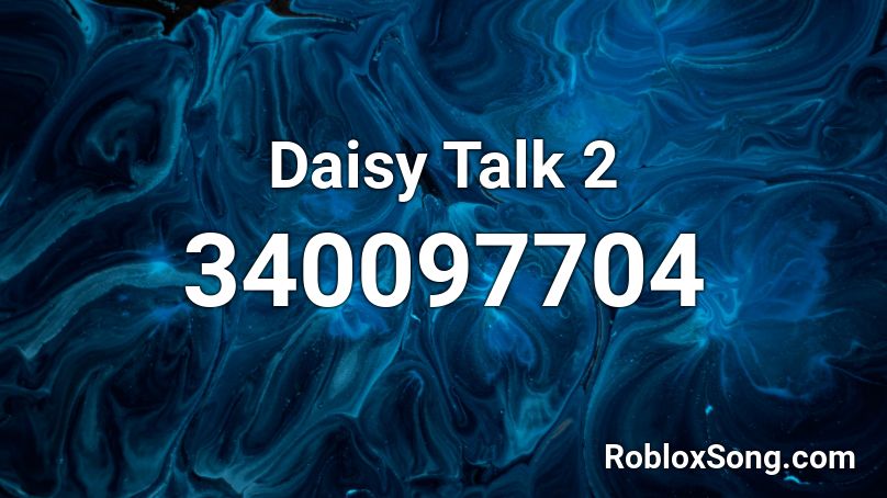 Daisy Talk 2 Roblox ID