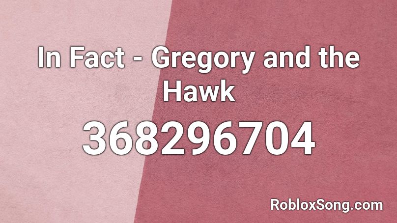 In Fact - Gregory and the Hawk Roblox ID