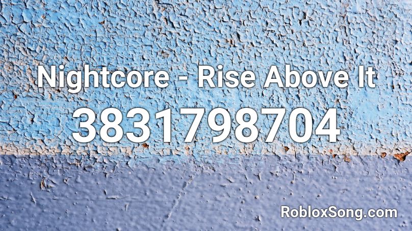 Nightcore - Rise Above It Roblox ID