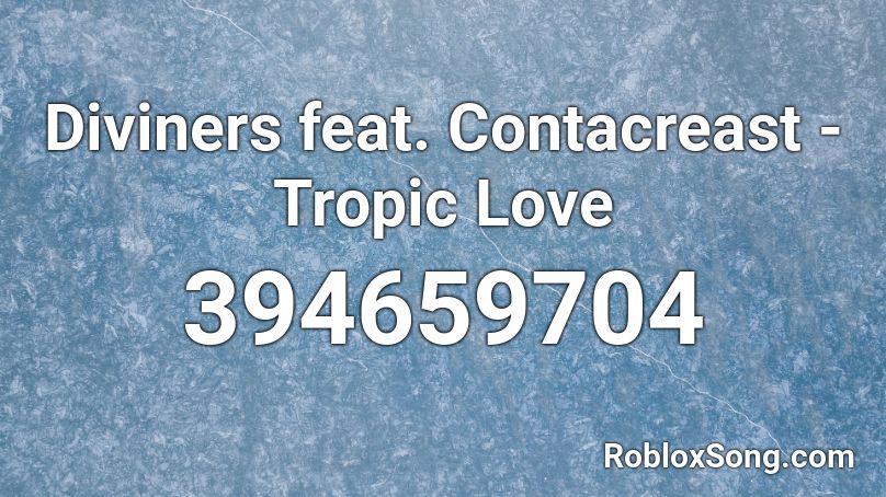 Diviners feat. Contacreast - Tropic Love Roblox ID