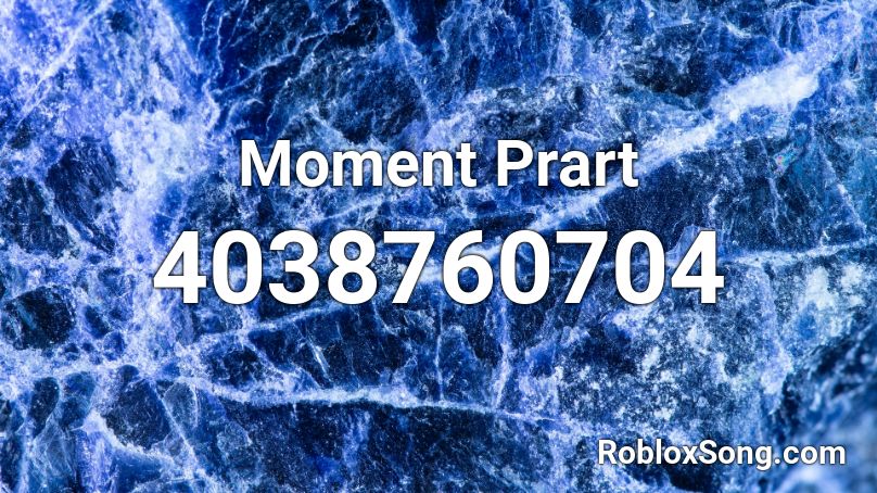 Moment Prart Roblox ID