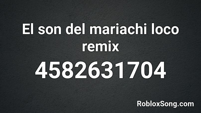 El son del mariachi loco remix Roblox ID
