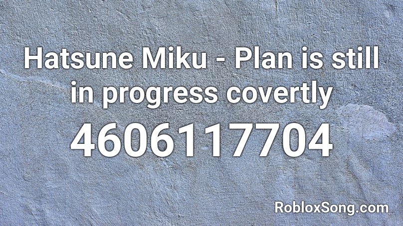 Hatsune Miku - Plan is still in progress covertly Roblox ID