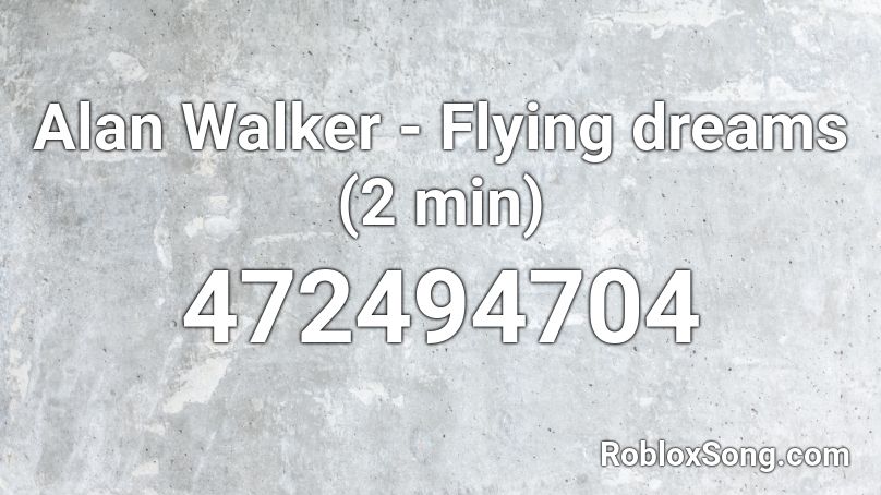 Alan Walker - Flying dreams (2 min) Roblox ID
