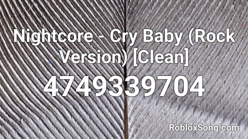 Nightcore Cry Baby Rock Version Clean Roblox Id Roblox Music Codes - cry baby roblox