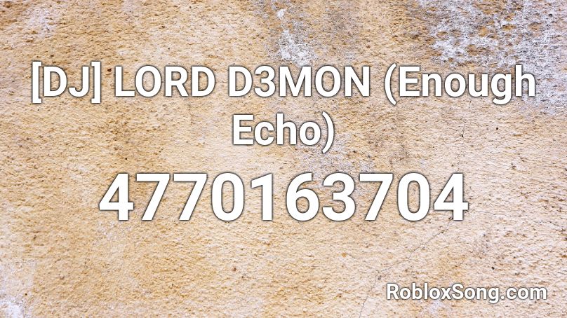 [DJ] LORD D3MON (Enough Echo) Roblox ID