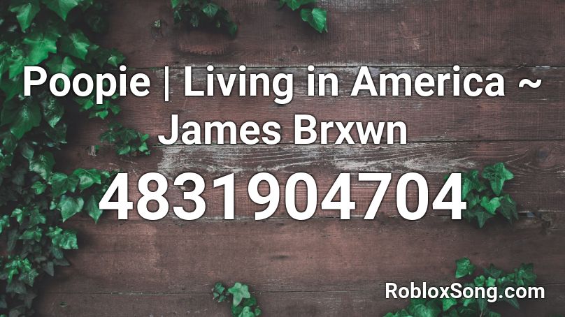 Poopie | Living in America ~ James Brxwn Roblox ID