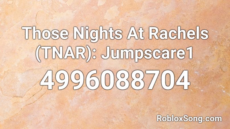 Those Nights At Rachels (TNAR): Jumpscare1 Roblox ID