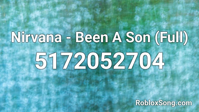 Nirvana - Been A Son (Full) Roblox ID