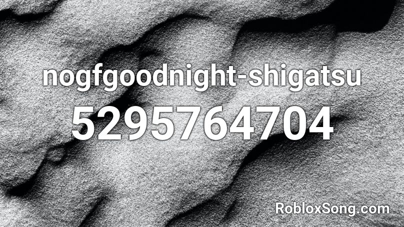 nogfgoodnight-shigatsu Roblox ID
