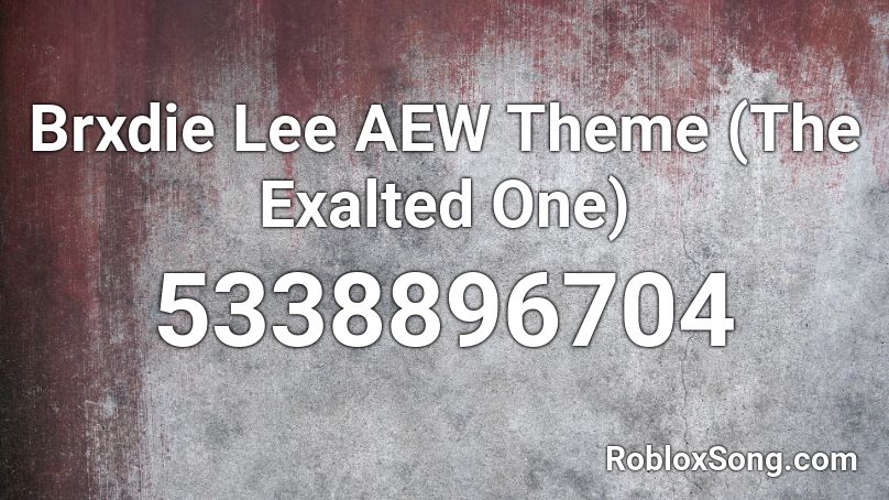 Brxdie Lee AEW Theme (The Exalted One) Roblox ID